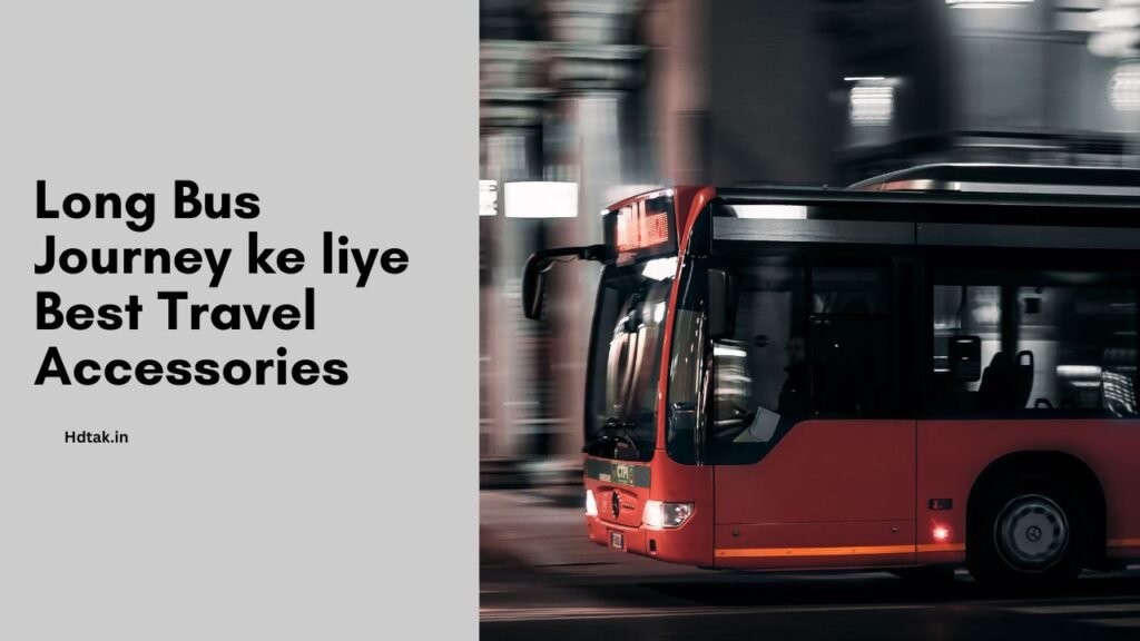 Long Bus Journey ke liye Best Travel Accessories