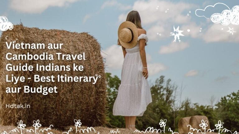 Vietnam aur Cambodia Travel Guide Indians ke Liye - Best Itinerary aur Budget
